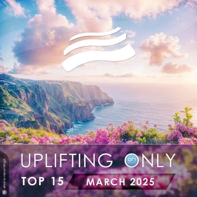 Uplifting Only Top 15 (March 2025, Extended Mixes) (MP3)